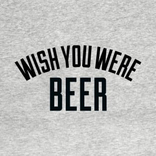 Wish You Were Beer T-Shirt